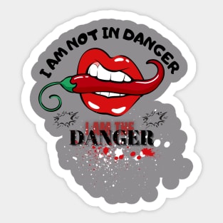 I AM NOT IN DANEGER , I AM THE DANGER Sticker